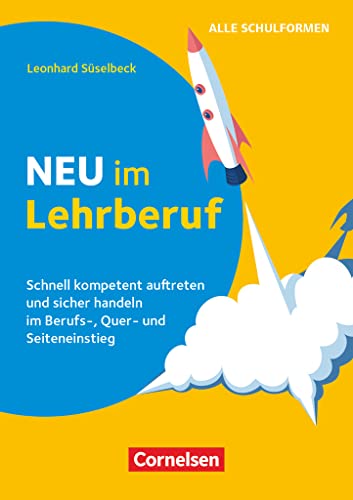 Neu im Lehrberuf - Schnell kompetent auftreten und sicher handeln im Berufseinstieg, Quereinstieg und Seiteneinstieg: Buch Neu im Lehrberuf - Schnell kompetent auftreten und sicher handeln im Berufseinstieg, Quereinstieg und Seiteneinstieg: Buch