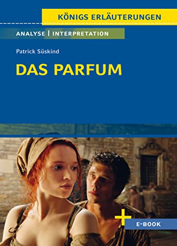Das Parfum von Patrick Süskind - Textanalyse und Interpretation: mit Zusammenfassung, Inhaltsangabe, Charakterisierung, Szenenanalyse, Prüfungsaufgaben uvm. (Königs Erläuterungen, Band 386) von C. Bange Verlag
