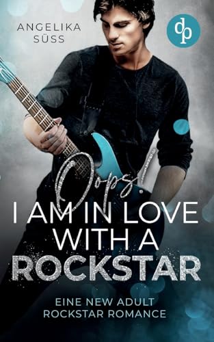 Oops! I am in love with a Rockstar: Eine New Adult Rockstar Romance von dp Verlag