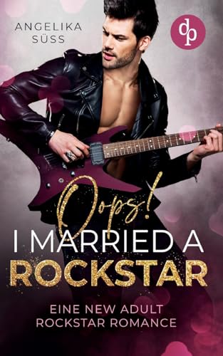 Oops! I married a Rockstar: Eine New Adult Rockstar Romance von dp Verlag