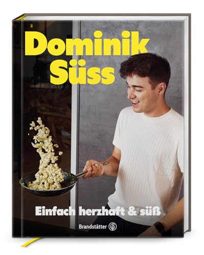Einfach herzhaft & süss: Lieblingsrezepte von Dominik Süss – Wirtshausklassiker, Omas Schmankerl und kreative Kochtipps für jeden Tag Einfach herzhaft & süss: Lieblingsrezepte von Dominik Süss – Wirtshausklassiker, Omas Schmankerl und kreative Kochtipps für jeden Tag von Brandsttter Verlag