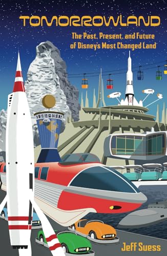 Tomorrowland: The Past, Present, and Future of Disney’s Most Changed Land von Theme Park Press