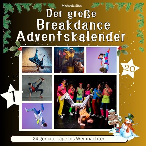 Der grosse Breakdance-Adventskalender: 24 geniale Tage bis Weihnachten Der grosse Breakdance-Adventskalender: 24 geniale Tage bis Weihnachten von 27 Amigos