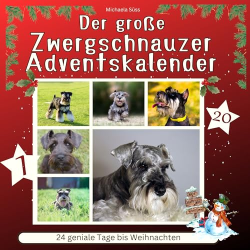 Der große Zwergschnauzer-Adventskalender: 24 geniale Tage bis Weihnachten Der große Zwergschnauzer-Adventskalender: 24 geniale Tage bis Weihnachten