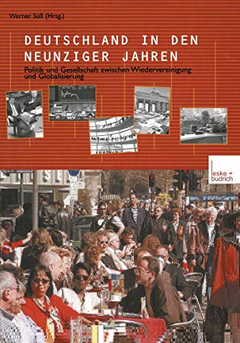 Deutschland in den neunziger Jahren: Politik und Gesellschaft zwischen Wiedervereinigung und Globalisierung Deutschland in den neunziger Jahren: Politik und Gesellschaft zwischen Wiedervereinigung und Globalisierung