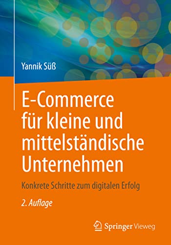 E-Commerce für kleine und mittelständische Unternehmen: Konkrete Schritte zum digitalen Erfolg von Springer Vieweg