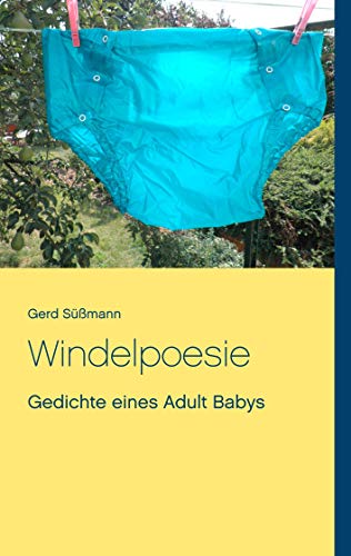 Windelpoesie: Gedichte eines Adult Babys von Books on Demand GmbH