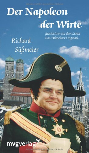 Der Napoleon der Wirte: Geschichten Aus Dem Leben Eines Münchner Originals (Edition Lejeune/Edition Mensch)