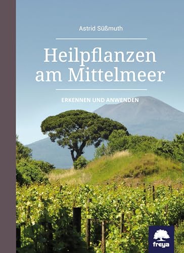 Heilpflanzen am Mittelmeer: Erkennen und anwenden von Freya