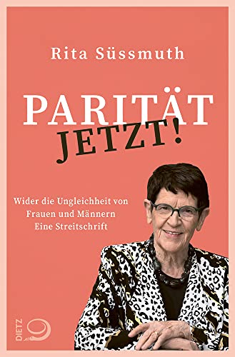 Parität jetzt!: Wider die Ungleichheit von Frauen und Männern Eine Streitschrift von Dietz Verlag J.H.W. Nachf