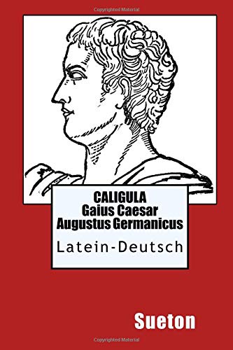 Caligula - Gajus Caesar / Latein-Deutsch: De vita caesarum Caligula - Gajus Caesar / Latein-Deutsch: De vita caesarum von CreateSpace Independent Publishing Platform
