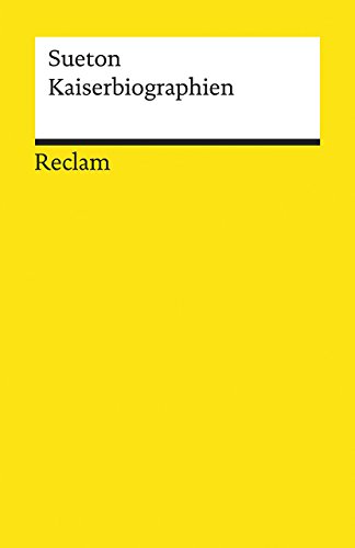 Kaiserbiographien. Gesamtausgabe: Sueton – von Caesar bis Domitian; die ersten zwölf römischen Herrscher – 19284 (Reclams Universal-Bibliothek)