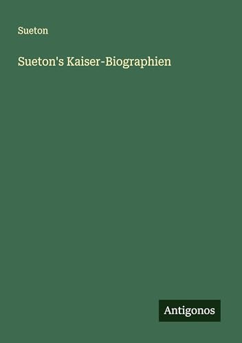 Sueton's Kaiser-Biographien von Antigonos Verlag