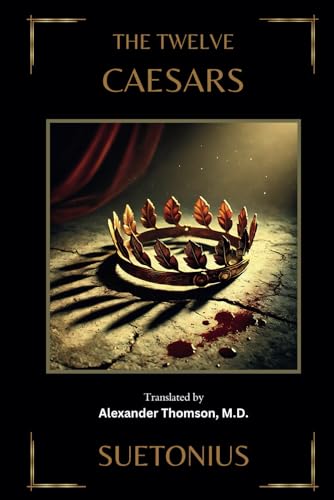 THE TWELVE CAESARS: Illustrated Edition von Independently published