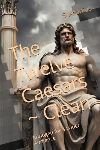 The Twelve Caesars ~ Clean: Abridged for a Wider Audience von Independently published