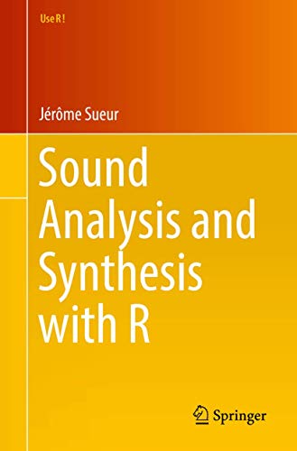 Sound Analysis and Synthesis with R (Use R!) von Springer