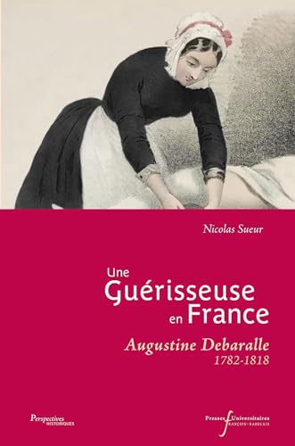 Une guérisseuse en France: Augustine Debaralle (1782-1818) von RABELAIS