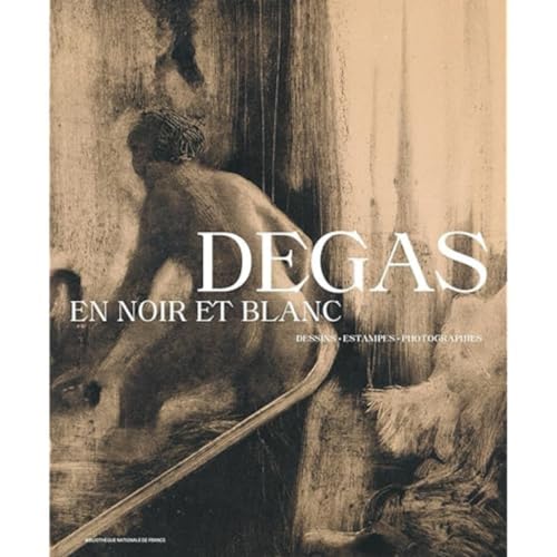 Degas en noir et blanc - Dessins. Estampes. Photographies von BNF