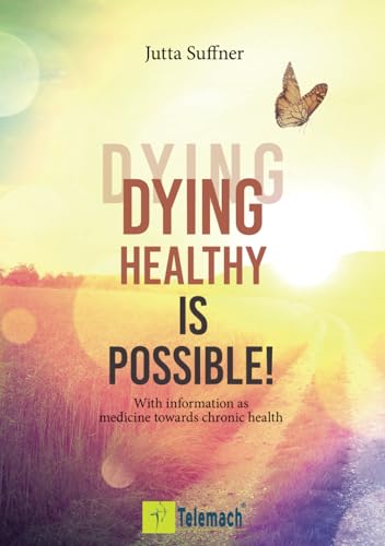 Dying healthy is possible!: With information as medicine towards chronic health von Mentoren-Media-Verlag