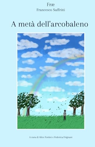 A metà dell'arcobaleno: Raccolta di Poesie A metà dell'arcobaleno: Raccolta di Poesie von Autopubblicato