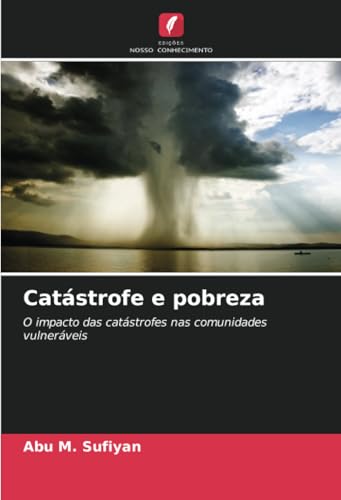 Catástrofe e pobreza: O impacto das catástrofes nas comunidades vulneráveis von Edições Nosso Conhecimento