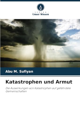 Katastrophen und Armut: Die Auswirkungen von Katastrophen auf gefährdete Gemeinschaften von Verlag Unser Wissen