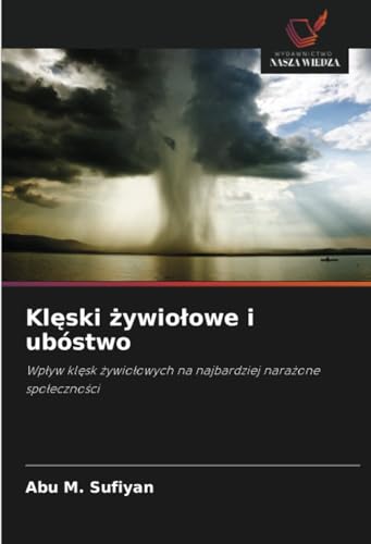 Klęski żywiołowe i ubóstwo: Wpływ klęsk żywiołowych na najbardziej narażone społeczności: Wp¿yw kl¿sk ¿ywio¿owych na najbardziej nara¿one spo¿eczno¿ci von Wydawnictwo Nasza Wiedza