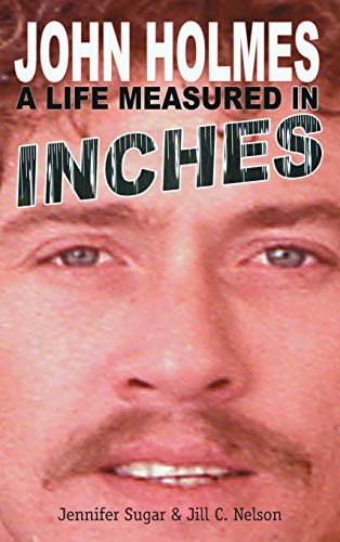 John Holmes: A Life Measured in Inches (New 2nd Edition; Hardback) von BearManor Media