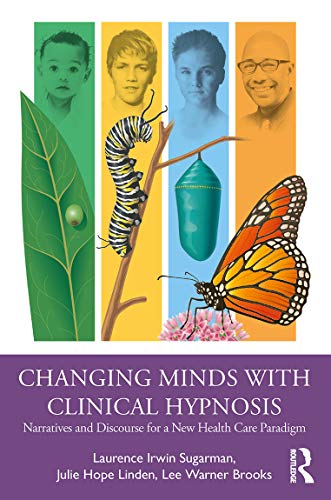 Changing Minds with Clinical Hypnosis: Narratives and Discourse for a New Health Care Paradigm von Routledge