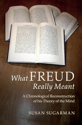 What Freud Really Meant: A Chronological Reconstruction of his Theory of the Mind