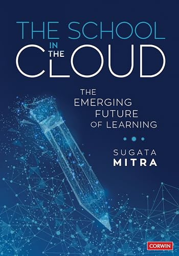 The School in the Cloud: The Emerging Future of Learning (Corwin Teaching Essentials)