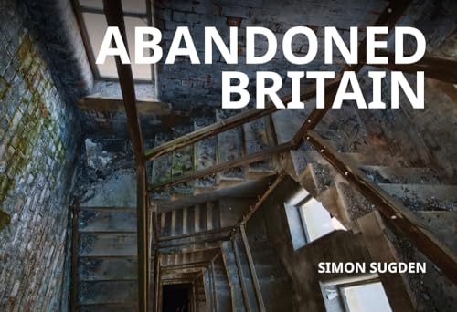 Abandoned Britain von Amberley Publishing
