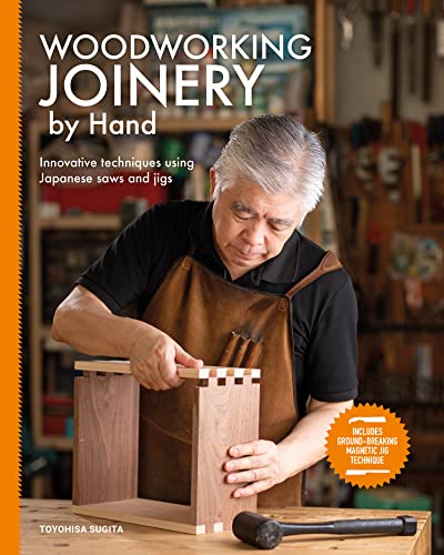 Woodworking Joinery by Hand: Innovative Techniques Using Japanese Saws and Jigs Woodworking Joinery by Hand: Innovative Techniques Using Japanese Saws and Jigs