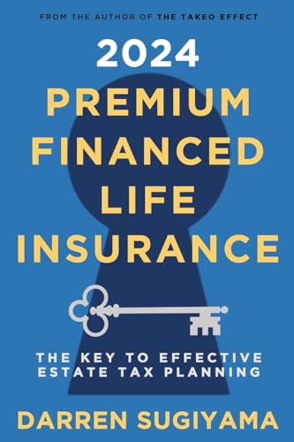 2024 Premium Financed Life Insurance: The Key To Effective Estate Tax Planning von Lulu.com