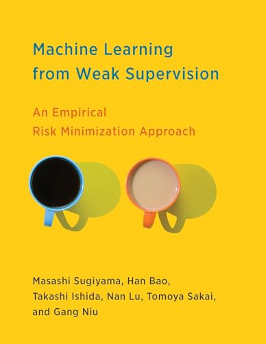 Machine Learning from Weak Supervision: An Empirical Risk Minimization Approach (Adaptive Computation and Machine Learning series) von The MIT Press