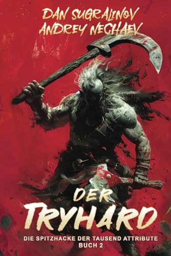 Der Tryhard: Die Spitzhacke der tausend Attribute (Buch 2) LitRPG-Serie von Independently published