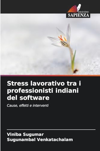 Stress lavorativo tra i professionisti indiani del software: Cause, effetti e interventi von Edizioni Sapienza