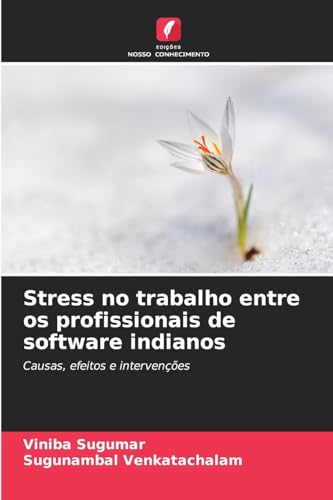 Stress no trabalho entre os profissionais de software indianos: Causas, efeitos e intervenções von Edições Nosso Conhecimento