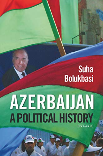 Azerbaijan: A Political History