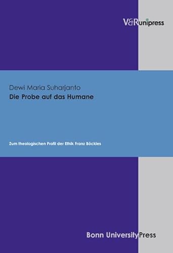 Die Probe auf das Humane. Zum theologischen Profil der Ethik Franz Böckles (Dienst Am Wort) von V&R unipress