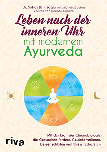 Leben nach der inneren Uhr mit modernem Ayurveda: Mit der Kraft der Chronobiologie Gewicht verlieren, besser schlafen, Stress reduzieren und die ... besser schlafen und Stress reduzieren von RIVA