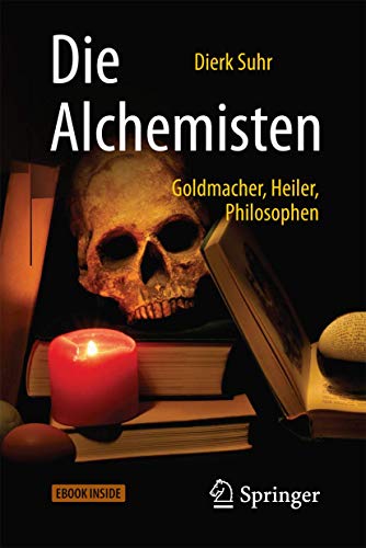 Die Alchemisten: Goldmacher, Heiler, Philosophen von Springer