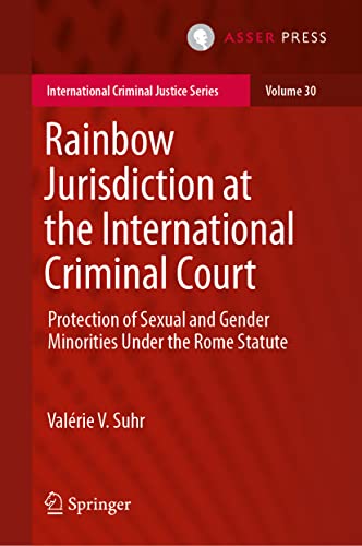 Rainbow Jurisdiction at the International Criminal Court: Protection of Sexual and Gender Minorities Under the Rome Statute (International Criminal Justice Series, 30, Band 30) von T.M.C. Asser Press
