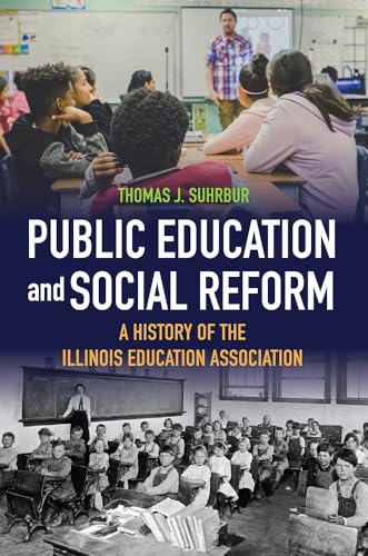 Public Education and Social Reform: A History of the Illinois Education Association von University of Illinois Press