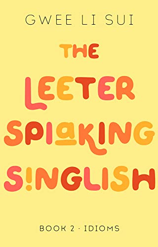 The Leeter Spiaking Singlish: Idioms (2) (Leeter Spiaking Singlish, 2, Band 2) von Marshall Cavendish International (Asia) Pte Ltd