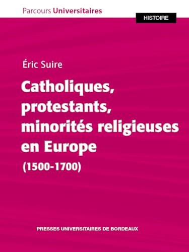 Catholiques, protestants, minorités religieuses en Europe (1500-1700) von PU BORDEAUX