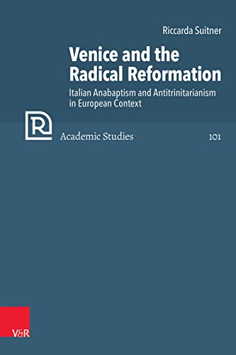 Venice and the Radical Reformation: Italian Anabaptism and Antitrinitarianism in European Context (Refo500 Academic Studies (R5AS)) von Vandenhoeck & Ruprecht