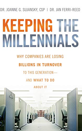 Keeping the Millennials: Why Companies Are Losing Billions in Turnover to This Generation- and What to Do About It von Wiley