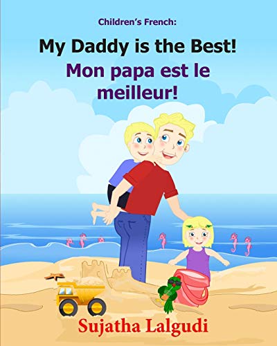 Children's French Book: My Daddy is the Best. Mon papa est le meilleur: Children's Picture Book English-French (Bilingual Edition). Kids French book. ... (Bilingual French books for children, Band 7) von Createspace Independent Publishing Platform