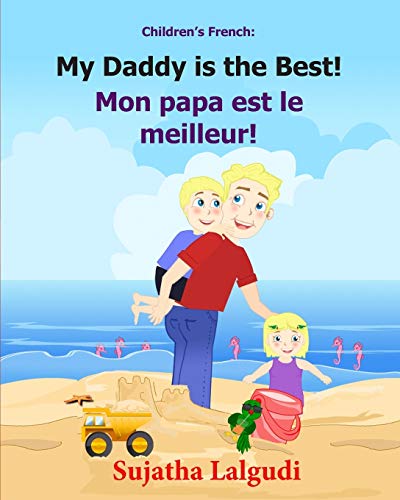 Children's French Book: My Daddy is the Best. Mon papa est le meilleur: Children's Picture Book English-French (Bilingual Edition). Kids French book. ... (Bilingual French books for children, Band 7) von CREATESPACE